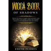 Wicca, Book of Shadows: Discover the Nature of Magic Rituals and Spells. Learn how to Direct your Energies to Achieve the Outcomes you have se - Paperback