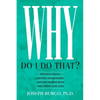Why Do I Do That?: Psychological Defense Mechanisms and the Hidden Ways They Shape Our Lives - Paperback
