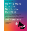 How to Make It in the New Music Business: Practical Tips on Building a Loyal Following and Making a Living as a Musician - Hardcover