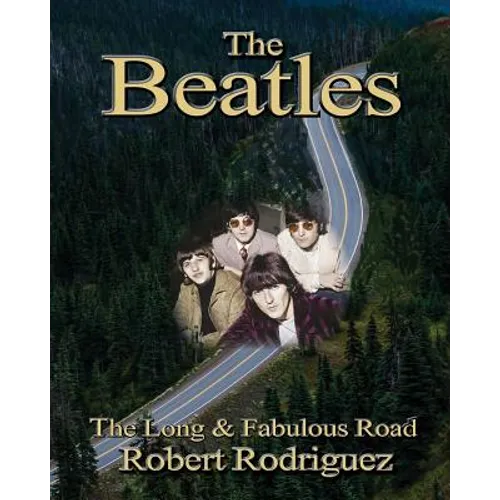 The Beatles: The Long and Fabulous Road: Beatles Biography: The British Invasion, Brian Epstein, Paul, George, Ringo and John Lenno - Paperback