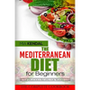 The Mediterranean Diet for Beginners. The Complete Cookbook. 30 Top Delicious Re - Paperback