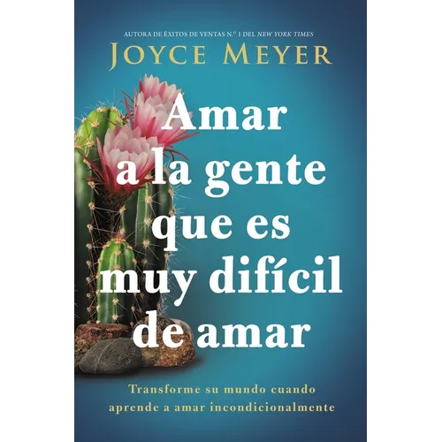 Amar a la Gente Que Es Muy Difícil de Amar: Transforme Su Mundo Cuando Aprende a Amar Incondicionalmente - Paperback