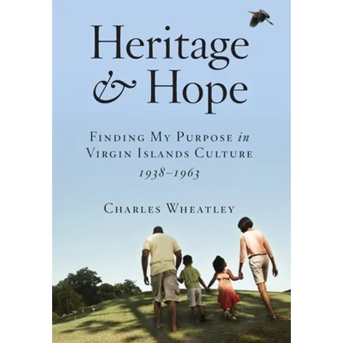Heritage and Hope: Finding my Purpose in Virgin Islands Culture 1938-1963: Finding my Purpose in Virgin Islands Culture 1938-1963: Finding my Purpose - Hardcover