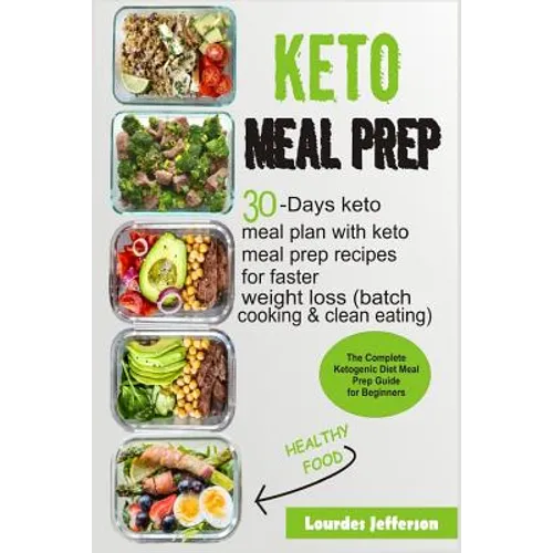 Keto Meal Prep: The Complete Ketogenic Diet Meal Prep Guide for Beginners: 30 Days Keto Meal Plan with Keto Meal Prep Recipes for Fast - Paperback