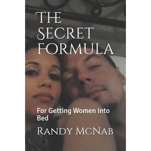 The Secret Formula: For Getting Women Into Bed - Paperback