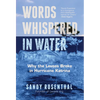 Words Whispered in Water: Why the Levees Broke in Hurricane Katrina (Natural Disaster, New Orleans Flood, Government Corruption) - Paperback