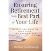 Ensuring Retirement Is the Best Part of Your Life: Making the Most of Your 401(k) and Other Plans - Hardcover