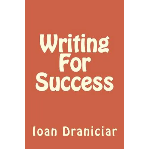 Writing for Success: How to Write Articles Fast, How to Create Quality Info Products and How to Write Great Copy - Paperback