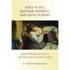 Salty Wives, Spirited Mothers, and Savvy Widows: Capable Women of Purpose and Persistence in Luke's Gospel - Paperback