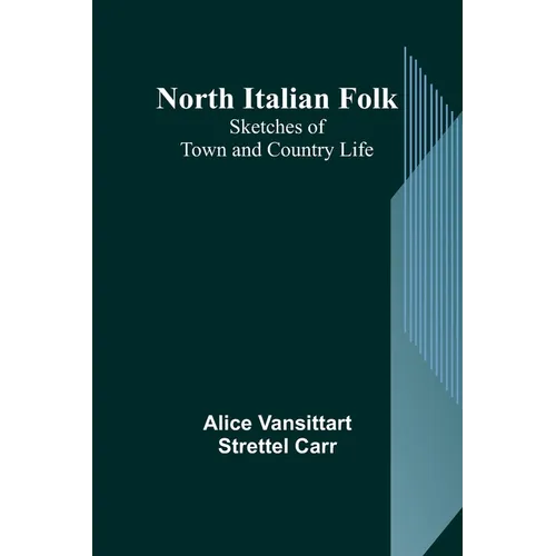 North Italian Folk: Sketches of Town and Country Life - Paperback