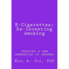 E-Cigarettes: Re-inventing smoking: creating a new generation of smokers - Paperback