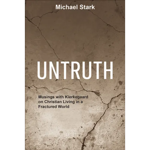 Untruth: Musings with Kierkegaard on Christian Living in a Fractured World - Paperback