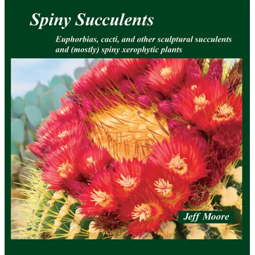 Spiny Succulents: Euphorbias, Cacti, and Other Sculptural Succulents and (Mostly) Spiny Xerophytic Plants - Mass Market Paperbound
