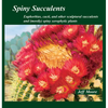 Spiny Succulents: Euphorbias, Cacti, and Other Sculptural Succulents and (Mostly) Spiny Xerophytic Plants - Mass Market Paperbound