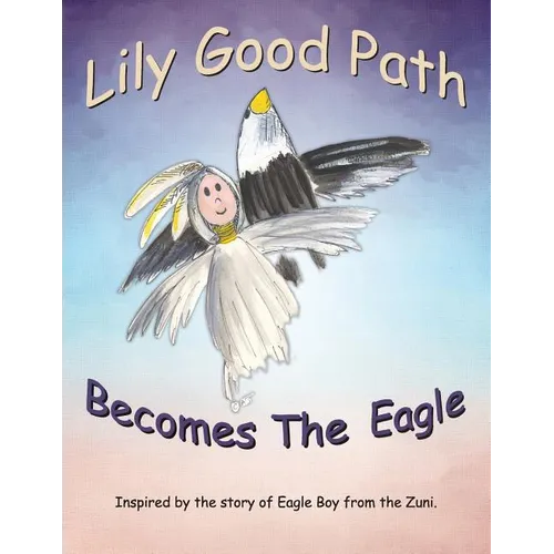 Lily Good Path Becomes the Eagle - Paperback