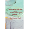 When I Was Your Age... A Mother to Daughter Journal - Hardcover