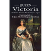 Queen Victoria: The British Monarch Who Ruled the Longest (A Captivating Guide to the Queen of the United Kingdoms of Great Britain) - Paperback
