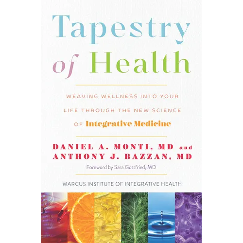 Tapestry of Health: Weaving Wellness Into Your Life Through the New Science of Integrative Medicine - Hardcover