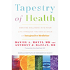 Tapestry of Health: Weaving Wellness Into Your Life Through the New Science of Integrative Medicine - Hardcover