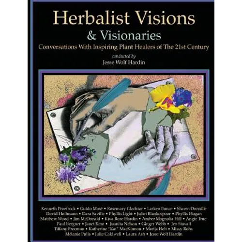 Herbalist Visions & Visionaries: New Conversations With Inspiring Plant Healers of The 21st Century - Paperback