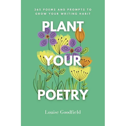 Plant Your Poetry: 365 Poems and Prompts to Grow Your Writing Habit - Paperback