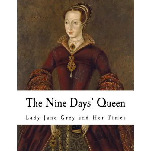 The Nine Days' Queen: Lady Jane Grey and Her Times - Paperback