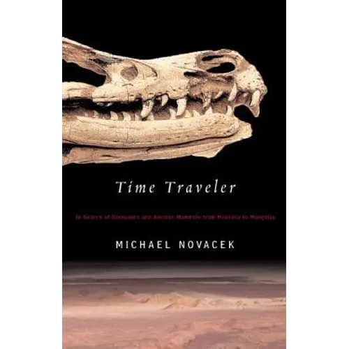 Time Traveler: In Search of Dinosaurs and Ancient Mammals from Montana to Mongolia - Paperback