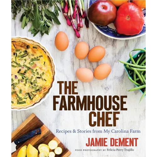 The Farmhouse Chef: Recipes and Stories from My Carolina Farm - Hardcover