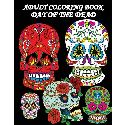 Adult Coloring Book Day Of The Dead: Dia De Los Muertos: Sugar Skulls Coloring Pages - Paperback