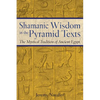 Shamanic Wisdom in the Pyramid Texts: The Mystical Tradition of Ancient Egypt - Paperback