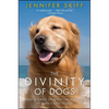 The Divinity of Dogs: True Stories of Miracles Inspired by Man's Best Friend - Paperback
