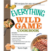 The Everything Wild Game Cookbook: From Fowl and Fish to Rabbit and Venison--300 Recipes for Home-Cooked Meals - Paperback