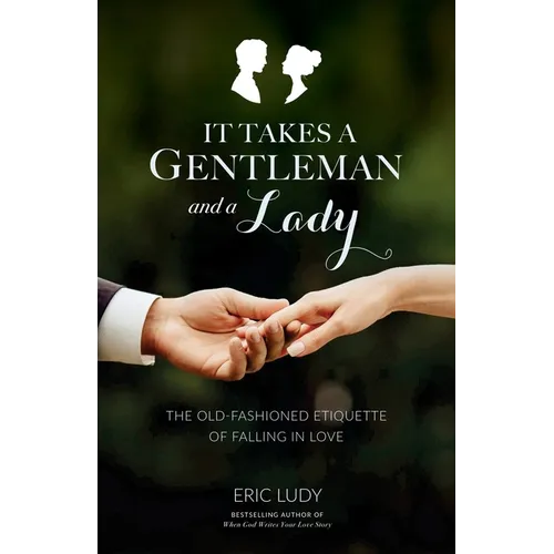 It Takes a Gentleman and a Lady: The Old-Fashioned Etiquette of Falling in Love - Paperback