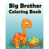 Big Brother Coloring Book: Dinosaur New Baby Color and Sketch Book for Big Brothers Ages 2-6, Perfect Gift for Little Boys with a New Sibling! - Paperback