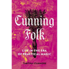 Cunning Folk: Life in the Era of Practical Magic - Hardcover