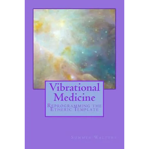 Vibrational Medicine: Reprogramming the Etheric Template - Paperback