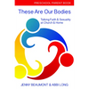 These Are Our Bodies: Preschool Parent Book: Talking Faith & Sexuality at Church & Home - Paperback