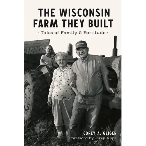 The Wisconsin Farm They Built: Tales of Family & Fortitude - Paperback