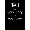 Tell me you story in your way Notebook: Tell me you story in your way - Paperback