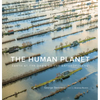 The Human Planet: Earth at the Dawn of the Anthropocene - Hardcover