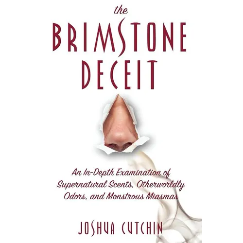 The Brimstone Deceit: An In-Depth Examination of Supernatural Scents, Otherworldly Odors, and Monstrous Miasmas - Paperback