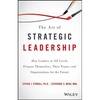 The Art of Strategic Leadership: How Leaders at All Levels Prepare Themselves, Their Teams, and Organizations for the Future - Hardcover