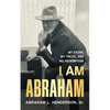 I Am Abraham: My Story, My Truth, & My Redemption - Paperback