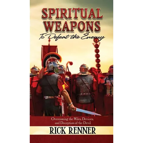 Spiritual Weapons to Defeat the Enemy: Overcoming the Wiles, Devices, and Deception of the Devil - Hardcover