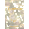The Glitter Project: Positive, Loving & Inspirational Thoughts to Let Your Body, Mind & Soul Shine! - Paperback