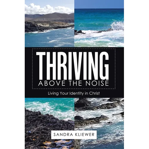 Thriving Above the Noise: Living Your Identity in Christ - Paperback