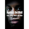 Against the Wall: Poor, Young, Black, and Male - Paperback
