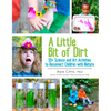 A Little Bit of Dirt: 55+ Science and Art Activities to Reconnect Children with Nature - Paperback