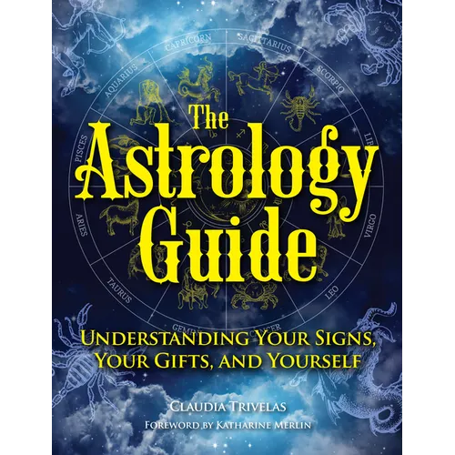 The Astrology Guide: Understanding Your Signs, Your Gifts, and Yourself - Hardcover