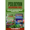 Psilocybin Mushrooms Bible: 2 Books in 1: The Complete Guide to Psilocybin, Safe Use, Health Benefits, History and How to Grow Magic Mushrooms on - Paperback